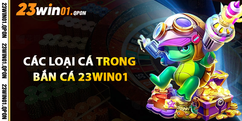 Các Loại Cá Trong Bắn Cá 23WIN01