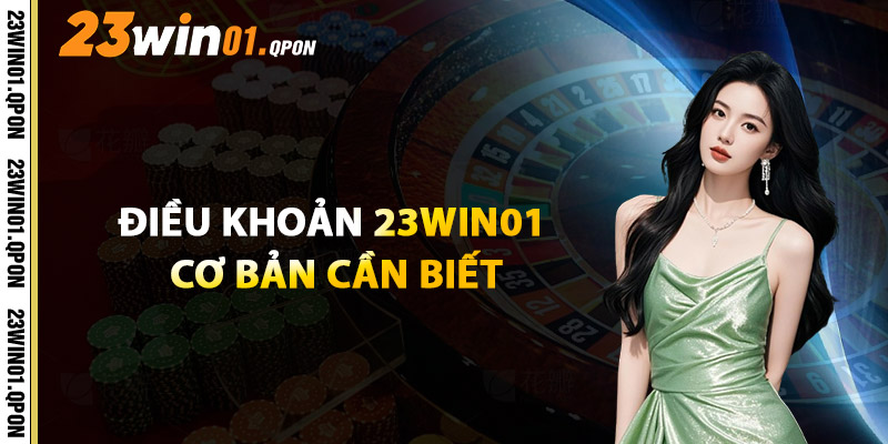 Điều Khoản 23WIN01 Cơ Bản Cần Biết