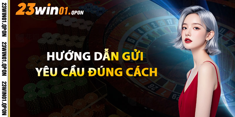 Hướng Dẫn Gửi Yêu Cầu Đúng Cách