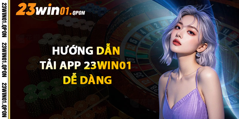Hướng Dẫn Tải App 23WIN01 Dễ Dàng