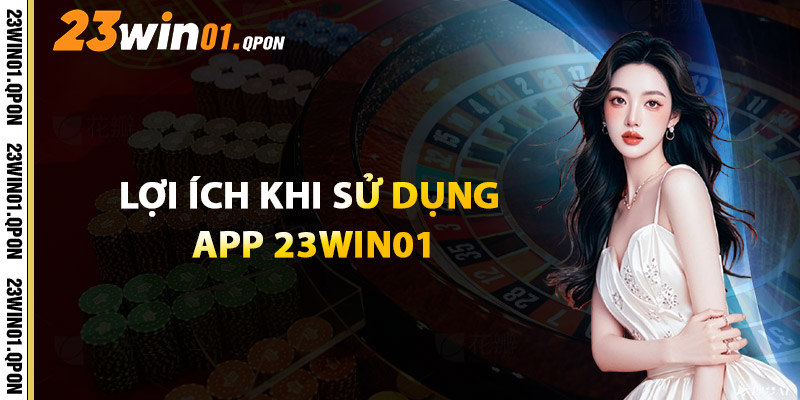 Lợi Ích Khi Sử Dụng App 23WIN01