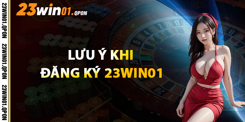 Lưu Ý Khi Đăng Ký 23WIN01