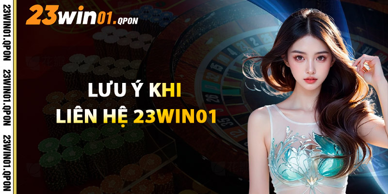 Lưu Ý Khi Liên Hệ 23WIN01