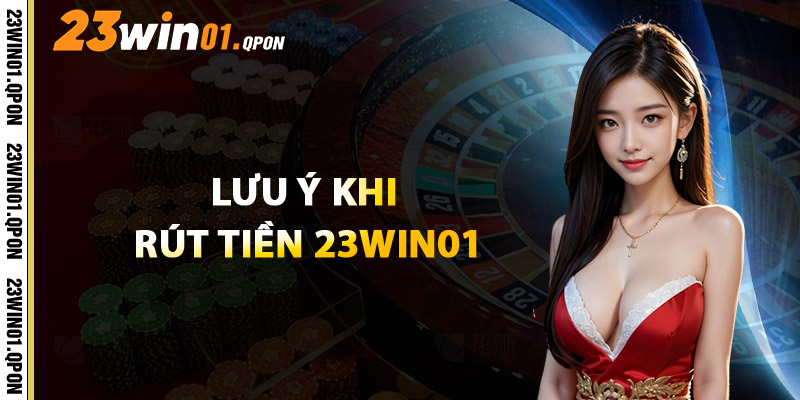 Lưu Ý Khi Rút Tiền 23WIN01