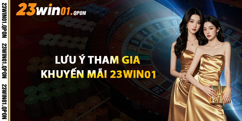 Lưu Ý Tham Gia Khuyến Mãi 23WIN01