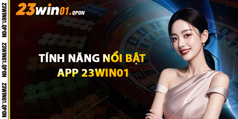 Tính Năng Nổi Bật App 23WIN01