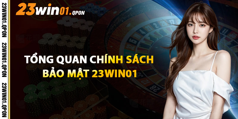 Tổng Quan Chính Sách Bảo Mật 23WIN01