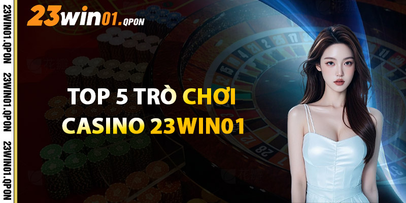 Top 5 Trò Chơi Casino 23WIN01