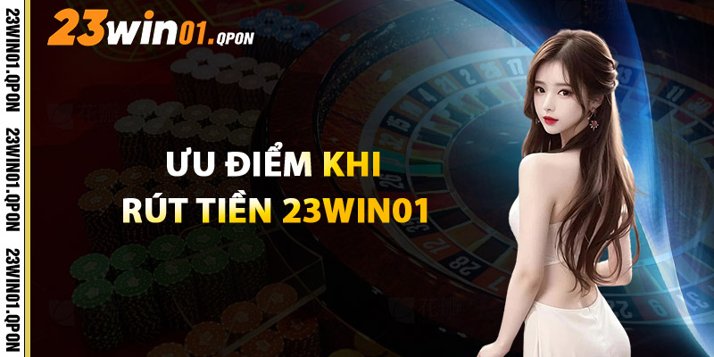 Ưu Điểm Khi Rút Tiền 23WIN01